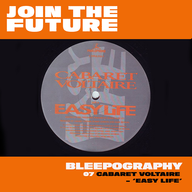 BLEEPOGRAPHY: 07 – CABARET VOLTAIRE ‘EASY&nbsp;LIFE’